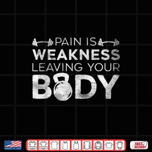 Design Pain Is Weakness Leaving Your Body Grunge Gym Workout Shirt