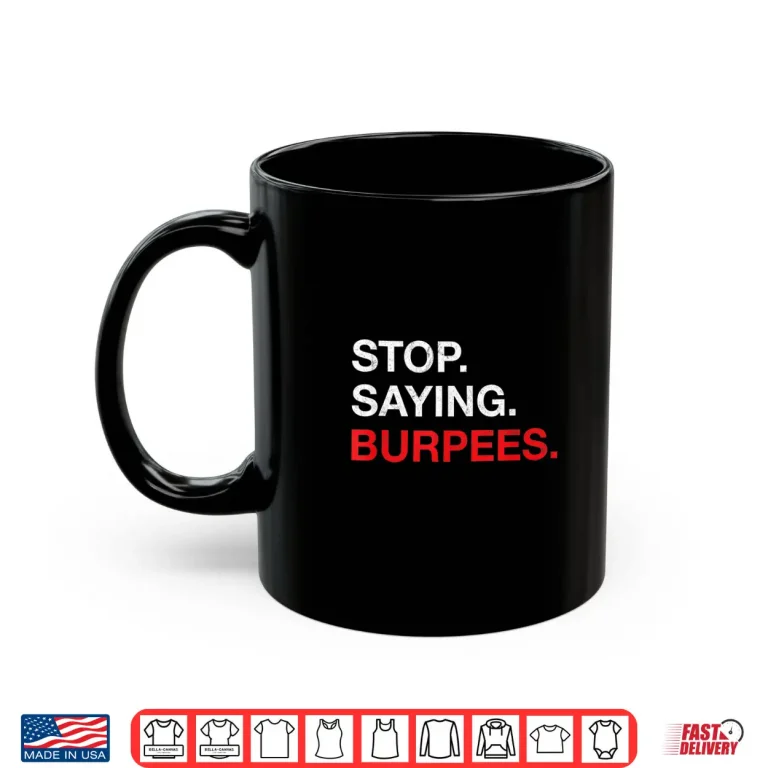 Mug Stop Saying Burpees Exercise Bodybuilding Joke Shirt