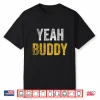 Yeah Buddy Shirt Funny Bodybuilding Saying Humor Shirt