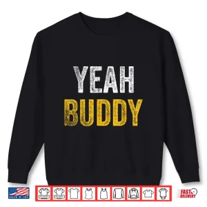 Sweatshirt Yeah Buddy Shirt Funny Bodybuilding Saying Humor Shirt