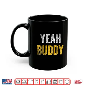 Mug Yeah Buddy Shirt Funny Bodybuilding Saying Humor Shirt