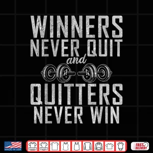 Design Winners never quit and Quitters never Win Gym Bodybuilding Shirt