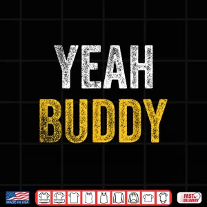 Design Yeah Buddy Shirt Funny Bodybuilding Saying Humor Shirt