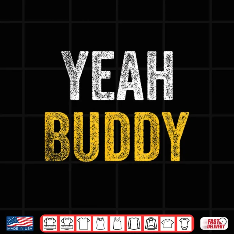 Design Yeah Buddy Shirt Funny Bodybuilding Saying Humor Shirt