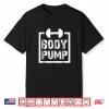 Body Pump Fitness Motivation Bodybuilding Gym Graphic Shirt