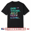Dont Think Just Keep Going Workout Motivational Statement Shirt