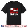 Eat Clen Tren Hard Never Give Up Bodybuilding Steroid Shirt