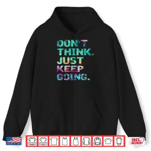 Hoodie Dont Think Just Keep Going Workout Motivational Statement Shirt