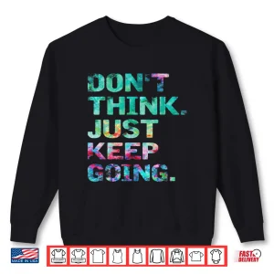 Sweatshirt Dont Think Just Keep Going Workout Motivational Statement Shirt