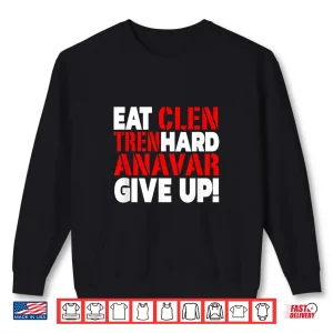 Sweatshirt Eat Clen Tren Hard Never Give Up Bodybuilding Steroid Shirt