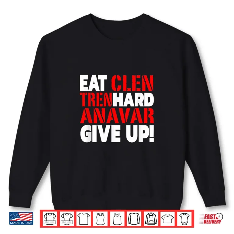 Sweatshirt Eat Clen Tren Hard Never Give Up Bodybuilding Steroid Shirt