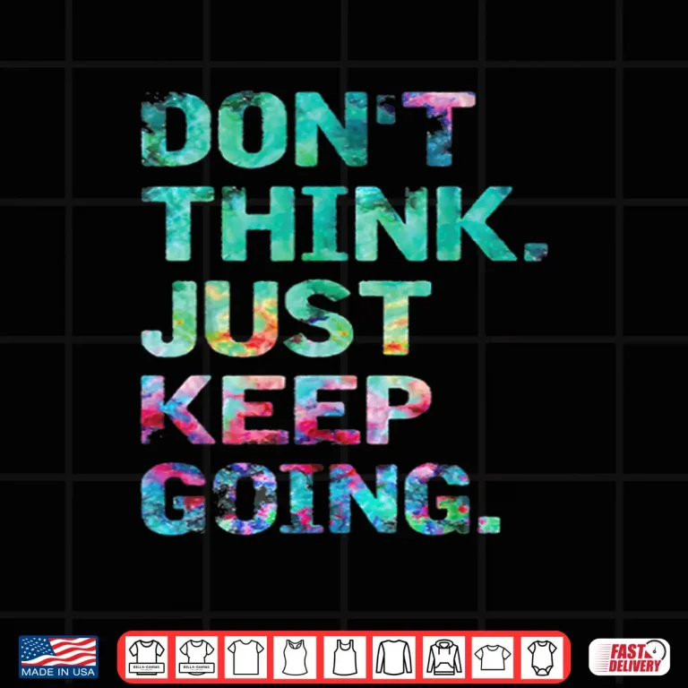 Design Dont Think Just Keep Going Workout Motivational Statement Shirt