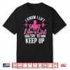 I Know I Lift Like A Girl Try To Keep Up Bodybuilding Shirt