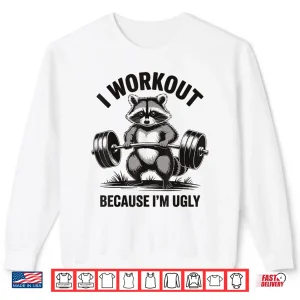 Sweatshirt I Workout Because Im Ugly Sarcastic Gym Humor Shirt