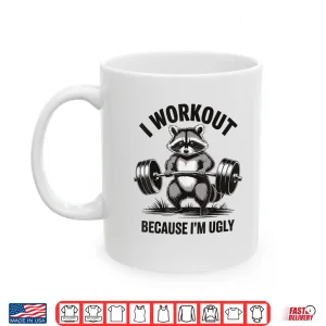 Mug I Workout Because Im Ugly Sarcastic Gym Humor Shirt