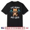 Lift Heavy Pet Cats Gym Workout Weightlifting Humor Funny Shirt