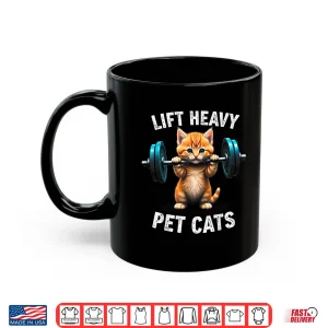 Mug Lift Heavy Pet Cats Gym Workout Weightlifting Humor Funny Shirt