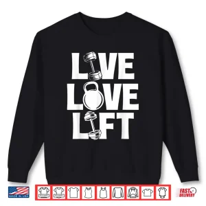 Sweatshirt Live Love Lift Workout Gym Weightlifting Bodybuilding Shirt