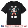 No Lift No Gift Santa Claus Christmas Gym Bodybuilding Shirt