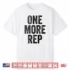 One More Rep Gym Weightlifter Bodybuilder Statement Shirt