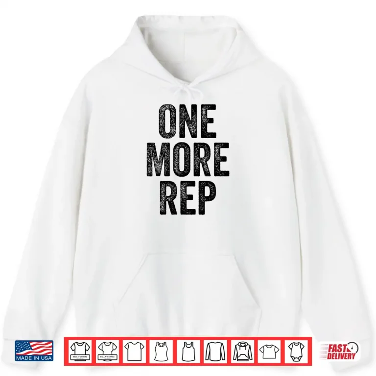 Hoodie One More Rep Gym Weightlifter Bodybuilder Statement Shirt