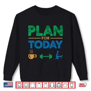 Sweatshirt Plan For Today Weightlifting Workout Humor Graphic Shirt