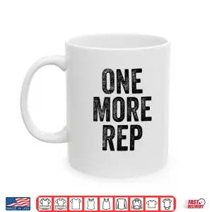 Mug One More Rep Gym Weightlifter Bodybuilder Statement Shirt