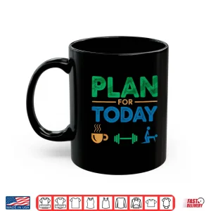 Mug Plan For Today Weightlifting Workout Humor Graphic Shirt