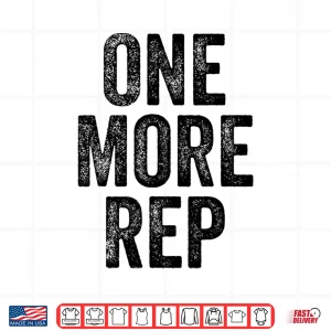 Design One More Rep Gym Weightlifter Bodybuilder Statement Shirt