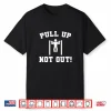 Pull Up Not Out Weightlifting Bodybuilding Powerlifting Gym Shirt