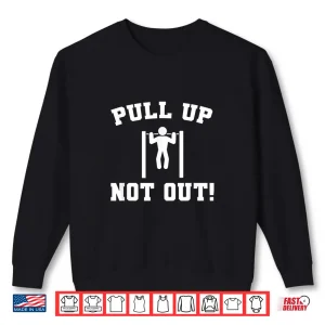 Sweatshirt Pull Up Not Out Weightlifting Bodybuilding Powerlifting Gym Shirt