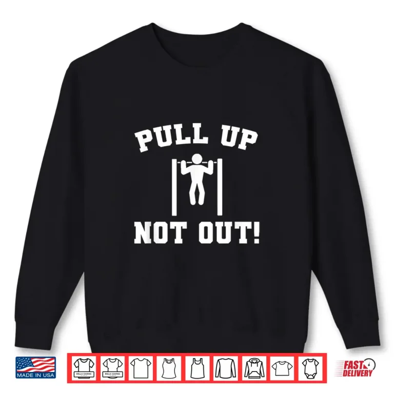 Sweatshirt Pull Up Not Out Weightlifting Bodybuilding Powerlifting Gym Shirt