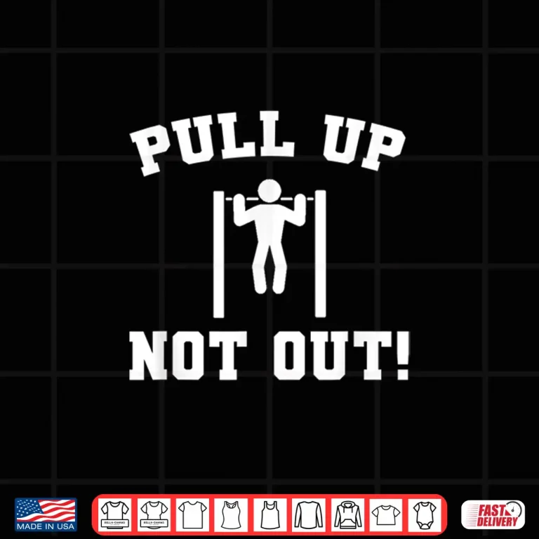 Design Pull Up Not Out Weightlifting Bodybuilding Powerlifting Gym Shirt