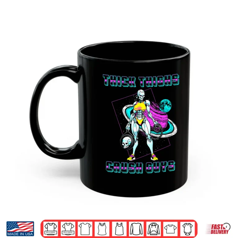 Mug Thick Thighs Crush Guys Weightlifting Bodybuilding Gym Shirt
