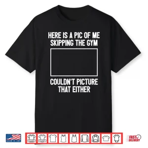 Workout Bodybuilding Fitness I Picture Skipping Gym Humor Funny Shirt