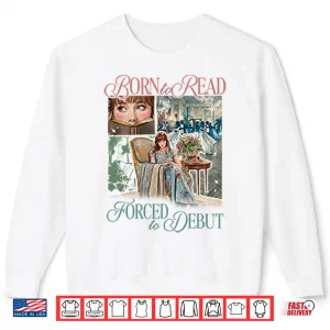 Sweatshirt Born To Read Forced To Debut Eloise Bridgerton Inspired Shirt