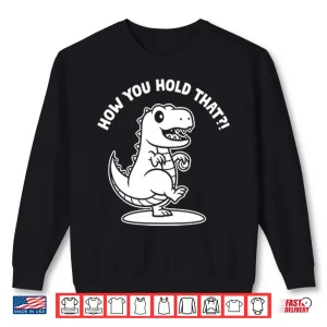 Sweatshirt Daniel Hudson How You Hold That T Rex Dinosaur Shirt