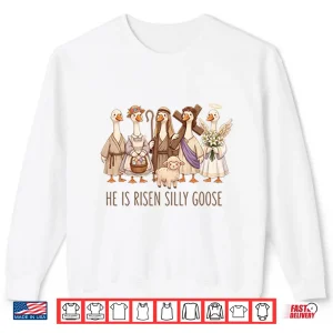 Sweatshirt Christian Easter He Is Risen Silly Goose Shirt