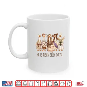 Mug Christian Easter He Is Risen Silly Goose Shirt