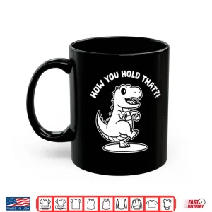 Mug Daniel Hudson How You Hold That T Rex Dinosaur Shirt