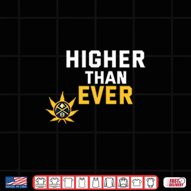 Design Denver Nuggets Higher Than Ever Shirt