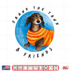 Design Frank The Tank Friends Dachshund Shirt
