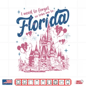 Design I Need To Forget So Take Me To Florida Magical Theme Park Walt Disney Shirt