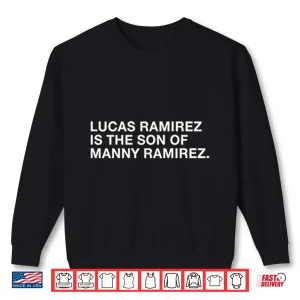 Sweatshirt Lucas Ramirez Is The Son Of Manny Ramirez Shirt