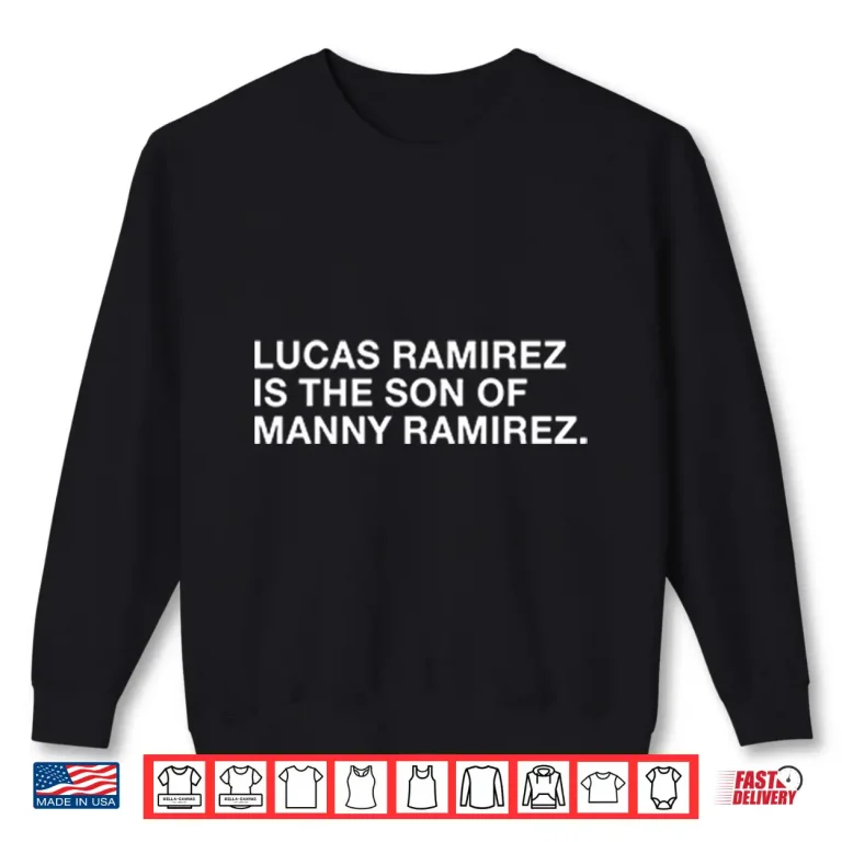 Sweatshirt Lucas Ramirez Is The Son Of Manny Ramirez Shirt