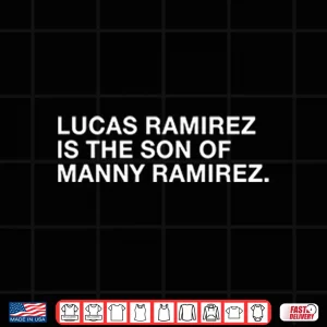 Design Lucas Ramirez Is The Son Of Manny Ramirez Shirt