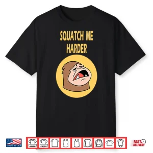 Squatch Me Harder Funny Bigfoot Meme Shirt