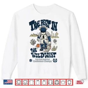 Sweatshirt The Best In The Wildwest Utah State Basketball Conference Champs Shirt