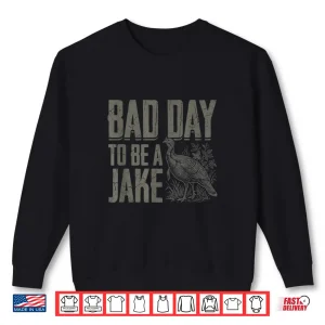 Sweatshirt Bad Day to Be A Jake Funny Turkey Season Hunting Joke Shirt