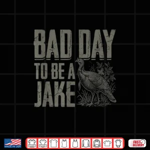 Design Bad Day to Be A Jake Funny Turkey Season Hunting Joke Shirt